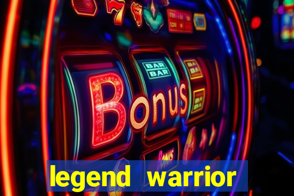 legend warrior dinheiro infinito 2024